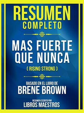 Cover image for Resumen Completo - Mas Fuerte Que Nunca (Rising Strong) - Basado En El Libro De Brene Brown