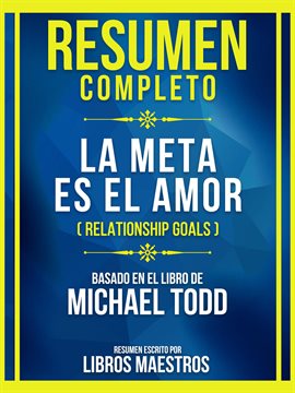 Cover image for Resumen Completo - La Meta Es El Amor (Relationship Goals) - Basado En El Libro De Michael Todd