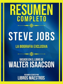 Cover image for Resumen Completo - Steve Jobs - La Biografia Exclusiva - Basado En El Libro De Walter Isaacson