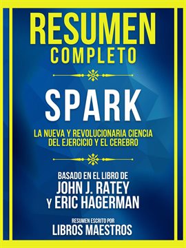 Cover image for Resumen Completo - Spark - La Nueva Y Revolucionaria Ciencia Del Ejercicio Y El Cerebro - Basado