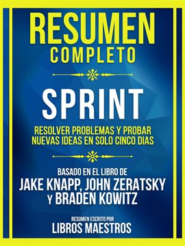 Cover image for Resumen Completo - Sprint - Resolver Problemas Y Probar Nuevas Ideas En Solo Cinco Dias - Basado