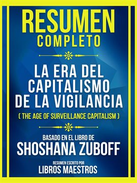 Cover image for Resumen Completo - La Era Del Capitalismo De La Vigilancia (The Age of Surveillance Capitalism) -