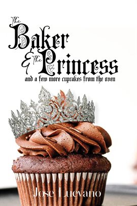 Cover image for The Baker & the Princess and a Few More Cupcakes From the Oven