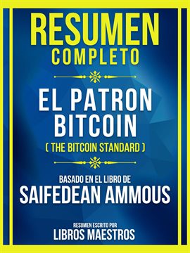 Cover image for Resumen Completo - El Patron Bitcoin (The Bitcoin Standard) - Basado En El Libro De Saifedean Ammous