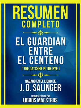 Cover image for Resumen Completo - El Guardian Entre El Centeno (The Catcher In The Rye) - Basado En El Libro De ...