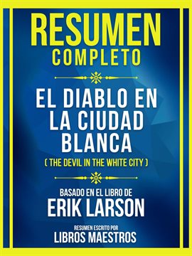 Cover image for Resumen Completo - El Diablo En La Ciudad Blanca (The Devil In The White City) - Basado En El Lib