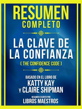 Cover image for Resumen Completo - La Clave De La Confianza (The Confidence Code) - Basado En El Libro De Katty K...