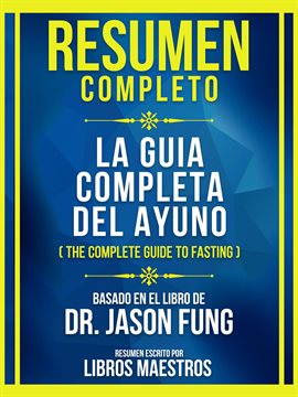 Cover image for Resumen Completo - La Guia Completa Del Ayuno (The Complete Guide To Fasting) - Basado En El Libr...