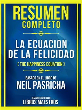 Cover image for Resumen Completo - La Ecuacion De La Felicidad (The Happiness Equation) - Basado En El Libro De N