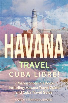 Imagen de portada para Havana Travel: Cuba Libre! 2 Manuscripts in 1 Book, Including