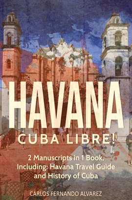 Imagen de portada para Havana: Cuba Libre! 2 Manuscripts in 1 Book, Including
