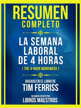 Cover image for Resumen Completo - La Semana Laboral De 4 Horas (The 4-Hour Workweek) - Basado En El Libro De Tim