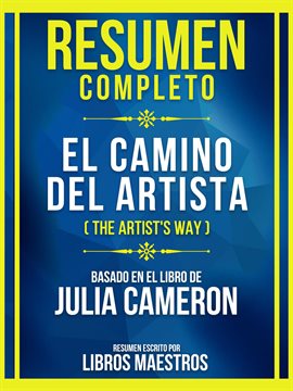 Cover image for Resumen Completo - El Camino Del Artista (The Artist's Way) - Basado En El Libro De Julia Cameron