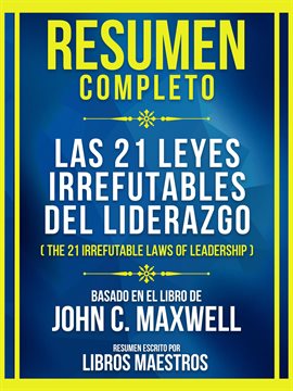 Cover image for Resumen Completo - Las 21 Leyes Irrefutables Del Liderazgo (The 21 Irrefutable Laws Of Leadership...