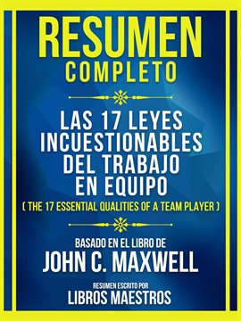 Cover image for Resumen Completo - Las 17 Leyes Incuestionables Del Trabajo En Equipo (The 17 Essential Qualities...