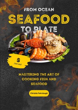 Cover image for From Ocean to Plate - Mastering the Art of Cooking Fish and Seafood