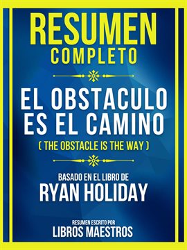 Cover image for Resumen Completo - El Obstaculo Es El Camino (The Obstacle Is the Way) - Basado En El Libro De Ry