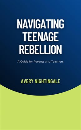 Cover image for Navigating Teenage Rebellion