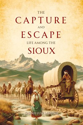 Cover image for The Capture and Escape: Life Among the Sioux