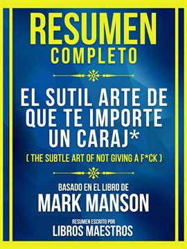 Cover image for Resumen Completo - El Sutil Arte De Que Te Importe Un Caraj* (The Subtle Art of Not Giving a F**k