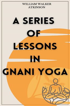 Imagen de portada para A Series of Lessons in Gnani Yoga