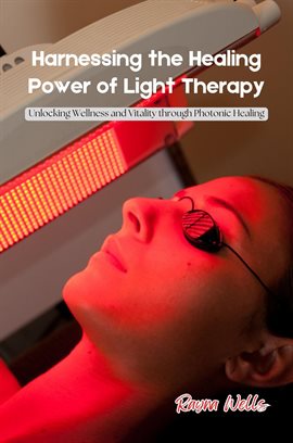 Cover image for Harnessing the Healing Power of Light Therapy