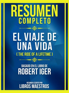 Cover image for Resumen Completo - El Viaje De Una Vida (The Ride Of A Lifetime) - Basado En El Libro De Robert Iger