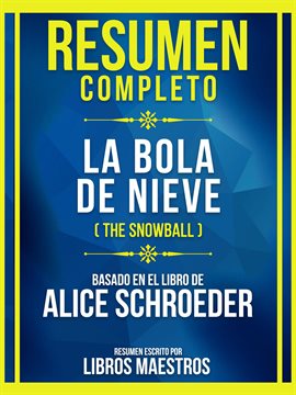 Cover image for Resumen Completo - La Bola De Nieve (The Snowball) - Basado En El Libro De Alice Schroeder