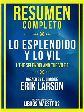 Cover image for Resumen Completo - Lo Esplendido Y Lo Vil (The Splendid and the Vile) - Basado En El Libro De Eri