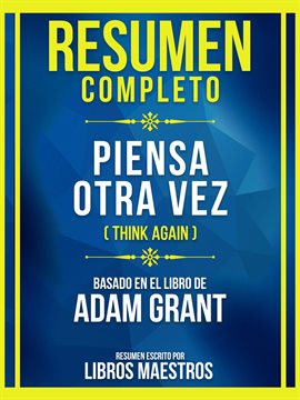 Cover image for Resumen Completo - Piensa Otra Vez (Think Again) - Basado En El Libro De Adam Grant