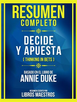 Cover image for Resumen Completo - Decide Y Apuesta (Thinking In Bets) - Basado En El Libro De Annie Duke