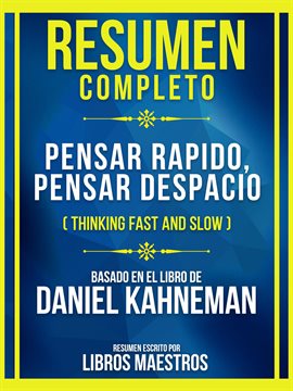 Cover image for Resumen Completo - Pensar Rapido, Pensar Despacio (Thinking Fast And Slow) - Basado En El Libro De D