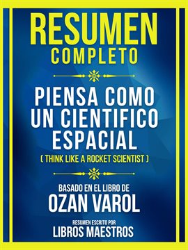 Cover image for Resumen Completo - Piensa Como Un Cientifico Espacial (Think Like A Rocket Scientist) - Basado En El