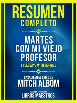 Cover image for Resumen Completo - Martes Con Mi Viejo Profesor (Tuesdays With Morrie) - Basado En El Libro De Mi