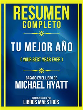 Cover image for Resumen Completo - Tu Mejor Año (Your Best Year Ever) - Basado En El Libro De Michael Hyatt