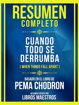 Cover image for Resumen Completo - Cuando Todo Se Derrumba (When Things Fall Apart) - Basado En El Libro De Pema