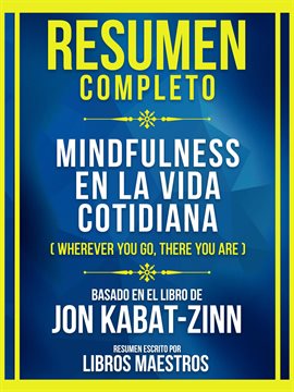 Cover image for Resumen Completo - Mindfulness En La Vida Cotidiana (Wherever You Go, There You Are) - Basado En ...