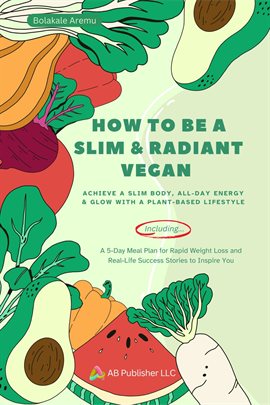 Cover image for How to Be a Slim & Radiant Vegan