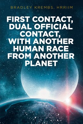 Cover image for First Contact, Dual Official Contact, With Another Human Race From Another Planet