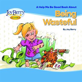 Help Me Be Good Book About Being Wasteful Help Me Be Good Book About Being Wasteful