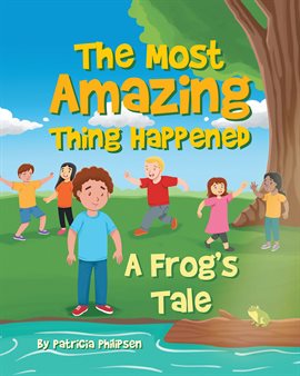 Cover image for The Most Amazing Thing Happened: A Frog's Tale