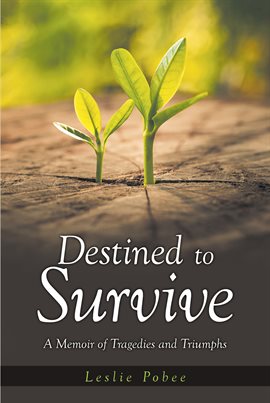 Imagen de portada para Destined to Survive; A Memoir of Tragedies and Triumphs
