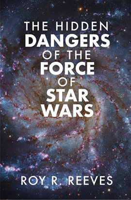 Cover image for The Hidden Dangers of the Force of Star Wars