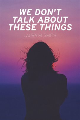Cover image for We Don't Talk About These Things