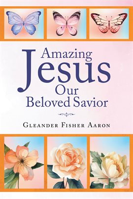 Cover image for Amazing Jesus Our Beloved Savior