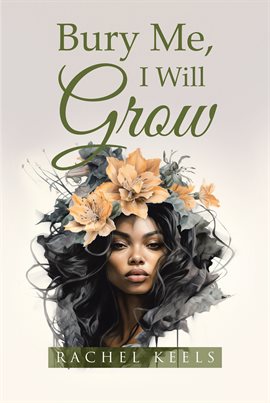 Cover image for Bury Me, I Will Grow