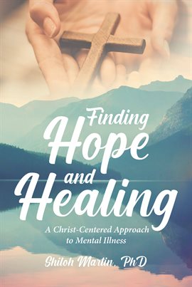 Cover image for Finding Hope and Healing a Christ-Centered Approach to Mental Illness