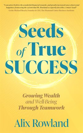 Cover image for Seeds of True Success Growing Wealth and Well-Being Through Teamwork