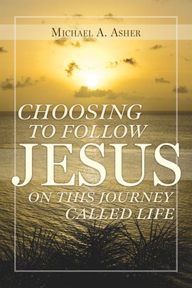 Cover image for Choosing to Follow Jesus on This Journey Called Life