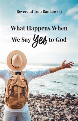 Cover image for What Happens When We Say Yes to God